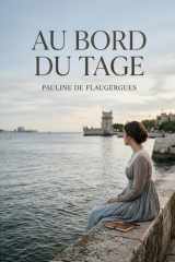 Au bord du Tage: Les vers mélancoliques d'une poétesse en exil, vibrant au rythme du Tage, entre nostalgie de la patrie et quête d'amitié, dans un ... âmes bienveillantes. (French Edition) cover image