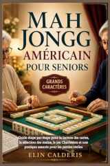 Mah Jongg américain pour seniors: Guide étape par étape pour la lecture des cartes, la sélection des mains, le jeu Charleston et une pratique assurée pour les parties réelles (French Edition) cover image