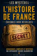 Les Mystères de l'Histoire de France : Les Énigmes Non Résolues: Morts suspectes, secrets d'État et complots politiques : 20 affaires historiques ... officielle préfère oublier (French Edition) cover image