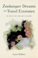 Zookeeper Dreams and Travel Extremes My Life in the Zoo and in Nature cover image