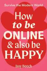 How to Be Online and Also Be Happy cover image