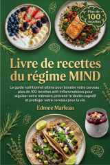 recettes du régime MIND: Le guide nutritionnel ultime pour booster votre cerveau : plus de 100 recettes anti-inflammatoires pour aiguiser votre ... cognitif et protéger votre (French Edition) cover image