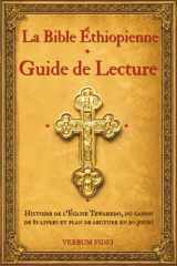La Bible Éthiopienne — Guide de lecture: Histoire de l'Église Tewahedo, du canon de 81 livres et plan de lecture en 90 jours (Bibliothèque Chrétienne Éthiopienne) (French Edition) cover image