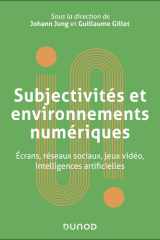 Subjectivités et environnements numériques: Écrans, réseaux sociaux, jeux vidéo, intelligences artificielles cover image