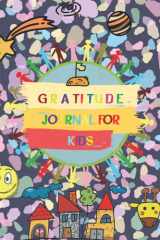 Gratitude Journal for Kids: Mindfulness Practice Gratitude in Daily Life to Teach Kids to Practice the Attitude of Gratitude and Mindfulness in a Creative & Fun Way cover image