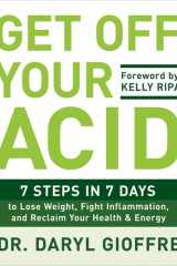 Get Off Your Acid: 7 Steps in 7 Days to Lose Weight, Fight Inflammation, and Reclaim Your Health and Energy cover image