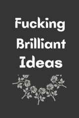 Fucking Brilliant Ideas | Lined Journal Gift for Family, Friends, And Coworker: | funny Gag Notebook |110 Pages 6x9 inches cover image