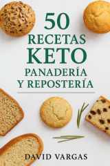 50 Recetas Keto de Panadería y Repostería: Descubre panes bajos en carbohidratos, postres sin azúcar y dulces cetogénicos fáciles e irresistibles para disfrutar sin culpa cover image