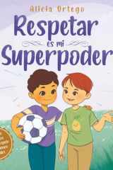 Respetar es mi superpoder: Un cuento para niños de 3 a 8 años sobre el respeto y los buenos modales (Mis libros de superpoderes) (Spanish Edition) cover image
