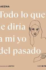 Todo lo Que le Diría a Mi Yo Del Pasado / Everything I Would Tell My Old Self cover image