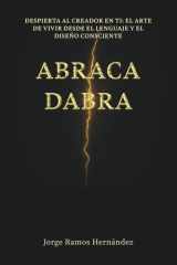 Abracadabra: Despierta al creador en ti: el arte de vivir desde el lenguaje y el diseño consciente cover image