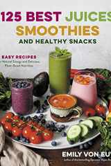 125 Best Juices, Smoothies and Healthy Snacks Easy Recipes for Natural Energy and Delicious, Plant-Based Nutrition cover image
