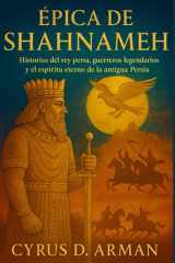 Épica de Shahnameh - Historias del rey persa, guerreros legendarios y el espíritu eterno de la antigua Persia cover image