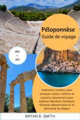 Péloponnèse Guide de voyage 2026-2027: Itinéraires routiers, sites antiques, haltes côtières et conseils saisonniers pour explorer Mycènes, Épidaure, ... et la péninsule du Magne (French Edition) cover image