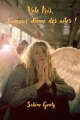 Vole Iris, l’amour donne des ailes !: Un voyage intérieur entre la peur d'aimer et la joie d'être soi (L'envolée) (French Edition) cover image