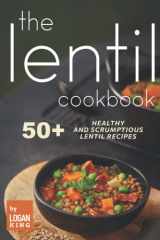 The Lentil Cookbook: 50+ Healthy and Scrumptious Lentil Recipes cover image