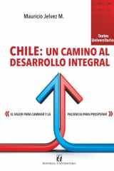 Chile: un camino al desarrollo integral: el valor para cambiar y la paciencia para prosperar (Spanish Edition) cover image