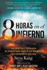 8 Horas en el Infierno Una Impactante Experiencia de Primera Mano Sobre lo Que Realmente Nos Espera en el Más Allá (8 Hours in Hell) cover image