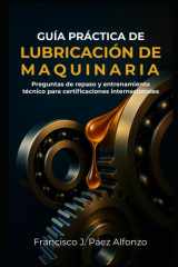 Guía práctica de lubricación de maquinaria: Preguntas de repaso y entrenamiento técnico para certificaciones internacionales cover image