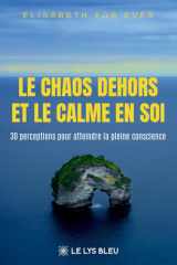 Le chaos dehors et le calme en soi: 30 perceptions pour atteindre la pleine conscience cover image
