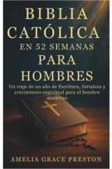 Biblia católica en 52 semanas para hombres - Un viaje de un año de Escritura, fortaleza y crecimiento espiritual para el hombre moderno cover image