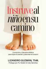 Instruye al Niño en su Camino - Sabiduría bíblica para forjar el carácter y pastorear el corazón cover image