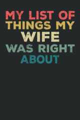 My list Of Things My Wife Was Right About Notebook: Funny Christmas Gift Idea For Husband | Funny Blank Lined Journal | 120 Pages cover image