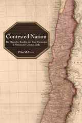 Contested Nation The Mapuche, Bandits, and State Formation in Nineteenth-Century Chile cover image