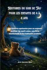 Histoires du soir de Tao pour les enfants de 4 à 8 ans: Des histoires apaisantes pour un sommeil profond, un esprit calme, une force émotionnelle et des habitudes positives (French Edition) cover image