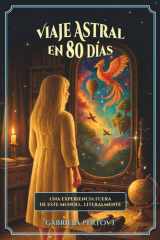 Viaje Astral en 80 días - Una experiencia fuera de este mundo… literalmente.: Guía práctica para vivir el Viaje Astral, activar tu cuerpo energético y ... universo… y de ti mismo. (Spanish Edition) cover image