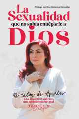 La sexualidad que no sabía entregarle a Dios: Una confesión valiente, una transformación real (Spanish Edition) cover image