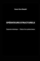 OPÉRATEURS STRUCTURELS: Trajectoire intrinsèque — Théorie d’un système interne (French Edition) cover image