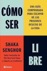 Cómo Ser Libre: una Guía Comprobada para Escapar de Las Prisiones Ocultas de la Vida / How to Be Free cover image