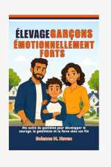 Élevage Garçons émotionnellement forts: Des outils du quotidien pour développer le courage, la gentillesse et la force chez vos fils (French Edition) cover image