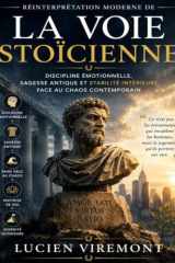 Réinterprétation moderne de La Voie stoïcienne: Discipline émotionnelle, sagesse antique et stabilité intérieure face au chaos contemporain (French Edition) cover image
