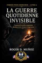 LA GUERRE QUOTIDIENNE INVISIBLE: Comment les petits compromis décident de la victoire à long terme (FORMÉS POUR DEMEURER) (French Edition) cover image