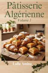 L'Art de la Pâtisserie Fine Algérienne: 8 Recettes Iconiques de Gâteaux Orientaux Traditionnels. (French Edition) cover image