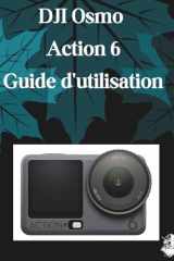 DJI Osmo Action 6 Guide d'utilisation: Un manuel clair et détaillé sur les réglages et le dépannage de l'appareil photo pour les débutants et les seniors (French Edition) cover image