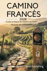 CAMINO FRANCÉS Guide pratique du chemin de Saint-Jacques-de-Compostelle: Planifiez,préparez et accomplissez le voyage de Saint-Jean-Pied-de-Port à ... et des conseils de voyage (French Edition) cover image