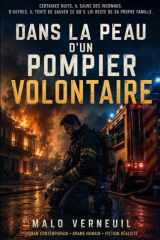 Dans la peau d’un pompier volontaire: Entre incendies, fatigue et blessures familiales, un homme tente de ne pas se perdre en voulant sauver tout le ... PEAU… – Les romans du réel) (French Edition) cover image