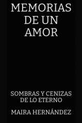 MEMORIAS DE UN AMOR: SOMBRAS Y CENIZAS DE LO ETERNO cover image