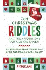 Fun Christmas Riddles and Trick Questions for Kids and Family: 300 Riddles and Brain Teasers That Kids and Family Will Enjoy - Ages 6-8 7-9 8-12 (Fun Christmas Books For Kids) cover image