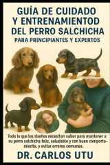 Guía de cuidado y entrenamiento del perro salchicha para principiantes y expertos - Todo lo que los dueños necesitan saber para mantener a su perro salchicha feliz, saludable y con buen comportamiento, y evitar errores comunes. cover image