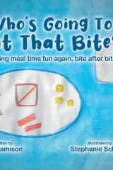 Who's Going To Eat That Bite? Making Meal Time Fun Again, Bite After Bite cover image