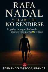 Rafa Nadal y el arte de no rendirse: El poder de seguir luchando cuando todo parece perdido (Deporte, mentalidad y éxito) (Spanish Edition) cover image