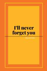 I’ll Never Forget You | Password Tracker Log Book: 6”x 9” - 90 Pages, Internet Address Organizer, Password Logbook, Password Book, Password Tracker ... Place, Keep Your Online Accounts Organized cover image