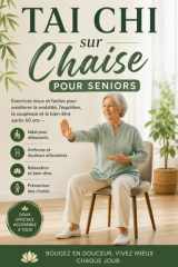 Tai Chi sur Chaise pour Seniors: Exercices doux et faciles pour améliorer la mobilité, l’équilibre, la souplesse et le bien-être après 60 ans – Idéal ... douleurs articulaires (French Edition) cover image