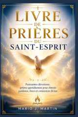 LIVRE DE PRIÈRES DU SAINT-ESPRIT: Puissantes dévotions, prières quotidiennes pour obtenir guidance, force et connexion divine. (French Edition) cover image
