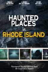 Haunted Places in Rhode Island: Paranormal Investigation Log Book for Local Backyard Ghost Hunters & Mystery Lovers | A Practical Journal for the Journey into the Unknown cover image