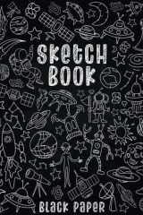 Space Sketch Book: Black Paper Sketchbook for Doodling and Drawing With Gel Pens, Chalk, Metallic & Neon Pens for Boys, Kids and Adults, Chalkboard Style Cover With Fun Space Pattern Design cover image